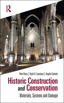 Historic Construction and Conservation: Materials, Systems and Damage by Roca, Pere