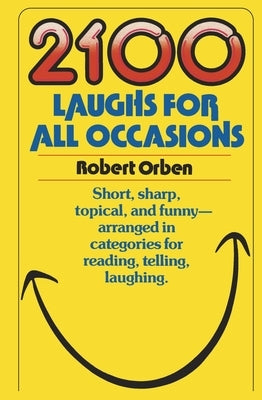 2100 Laughs for All Occasions: Short, Sharp, Topical, and Funny--Arranged in Categories for Reading, Telling, Laughing by Orben, Robert