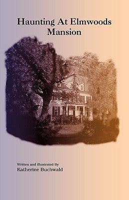 Haunting at Elmwoods Mansion by Buchwald, Katherine