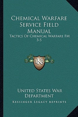 Chemical Warfare Service Field Manual: Tactics Of Chemical Warfare FM 3-5 by War Department, United States