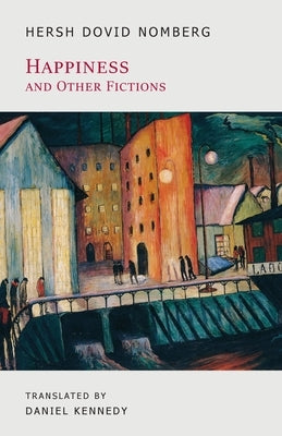Happiness and Other Fictions by Dovid Nomberg, Hersh