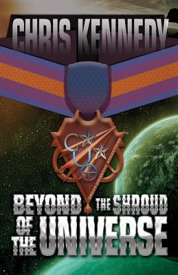 Beyond the Shroud of the Universe by Kennedy, Chris