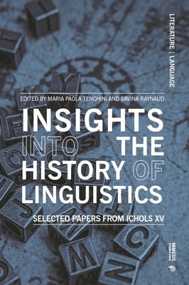 Insights Into the History of Linguistics: Selected Papers From ICHOLS XV by Tenchini, Maria Paola