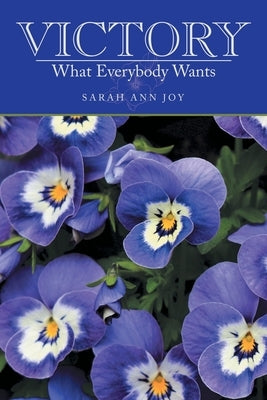 Victory: What Everybody Wants by Joy, Sarah Ann