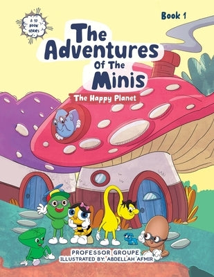 The Adventures of the Minis: Book 1: The Happy Planet by Professor Groupe