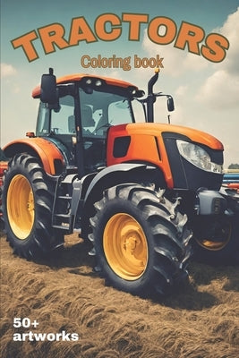 Tractors Coloring Book With over 50 artworks of Tractors, Harvesters and Farming equipment: Suitable for all stationery by Kiv, Andre