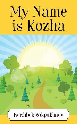 My Name is Kozha by Sokpakbaev, Berdibeck