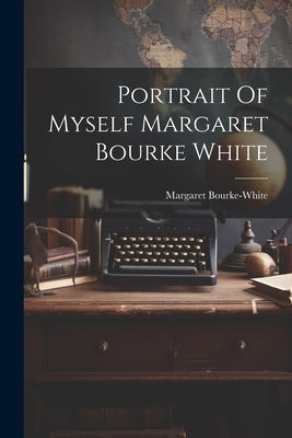 Portrait Of Myself Margaret Bourke White by Bourke-White, Margaret
