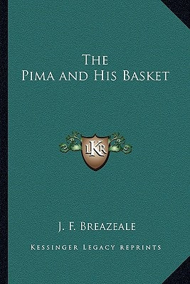 The Pima and His Basket by Breazeale, J. F.