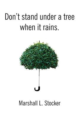 Don't Stand Under a Tree When It Rains by Stocker, Marshall L.