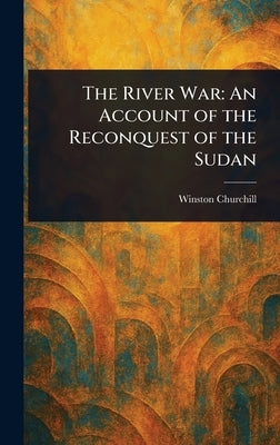 The River War: An Account of the Reconquest of the Sudan by Churchill, Winston