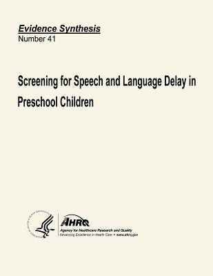 Screening for Speech and Language Delay in Preschool Children: Systematic Evidence Review Number 41 by And Quality, Agency for Healthcare Resea