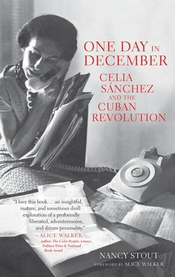One Day in December: Celia Sánchez and the Cuban Revolution by Stout, Nancy