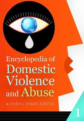 Encyclopedia of Domestic Violence and Abuse 2 Volume Set by Finley, Laura L.