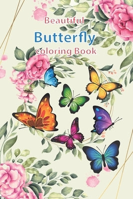Beautiful Butterfly coloring book: New gift Butterfly coloring book for kids aged 2 - 12, size 6 x 9 inch, 120 pages by Elyna, Mia