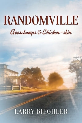 Randomville: Goosebumps & Chicken-skin by Bieghler, Larry