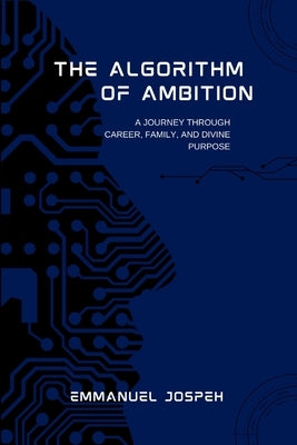 The Algorithm of Ambition, A Journey Through Career, Family, and Divine Purpose by Joseph, Emmanuel