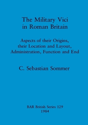 The Military Vici of Roman Britain by Sommer, Sebastian