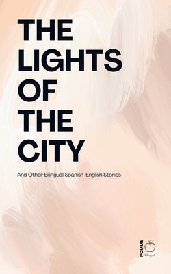 The Lights of the City And Other Bilingual Spanish-English Stories by Bilingual, Pomme