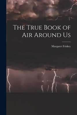 The True Book of Air Around Us by Friskey, Margaret 1901-
