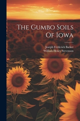 The Gumbo Soils Of Iowa by Stevenson, William Henry