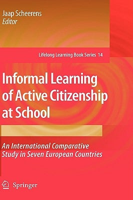 Informal Learning of Active Citizenship at School: An International Comparative Study in Seven European Countries by Scheerens, Jaap
