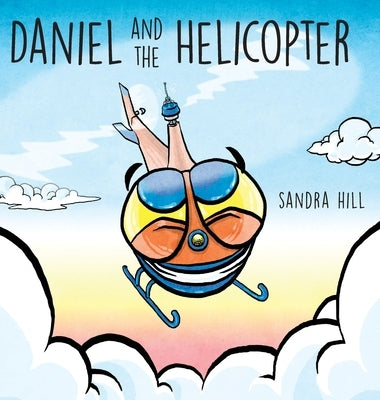 Daniel and the Helicopter by Hill, Sandra