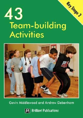 43 Team-Building Activities for Key Stage 2 by Middlewood, G.