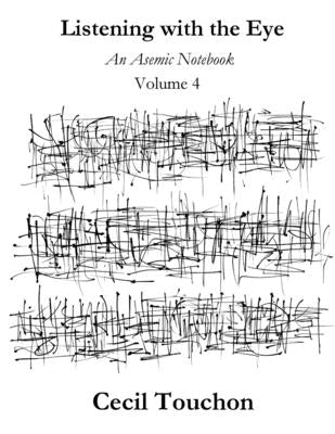 Listening with the Eye - An Asemic Notebook - Volume 4 by Touchon, Cecil
