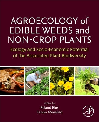 Agroecology of Edible Weeds and Non-Crop Plants: Ecology and Socioeconomic Potential of the Associated Plant Biodiversity by Ebel, Roland