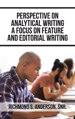 Perspective on Analytical Writing a Focus on Feature and Editorial Writing by Anderson Snr, Richmond S.
