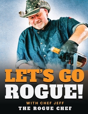 Let's Go Rogue by Jeff, Chef