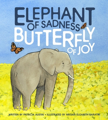 Elephant of Sadness, Butterfly of Joy by Austin, Patricia June