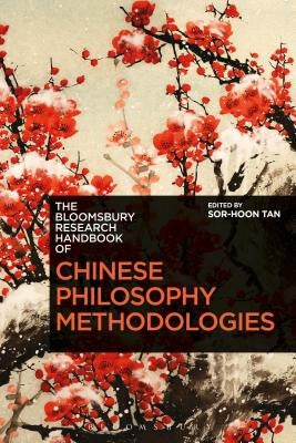 The Bloomsbury Research Handbook of Chinese Philosophy Methodologies by Tan, Sor-Hoon