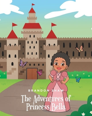 The Adventures of Princess Bella by Shaw, Brandon