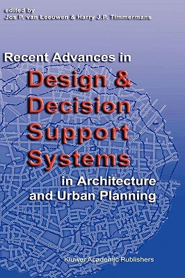 Recent Advances in Design and Decision Support Systems in Architecture and Urban Planning by Van Leeuwen, Jos P.