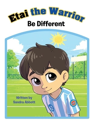 Etai the Warrior: Be Different by Abbott, Sandra