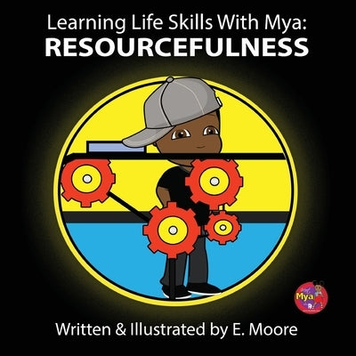Learning Life Skills with Mya: Resourcefulness by Moore, E.
