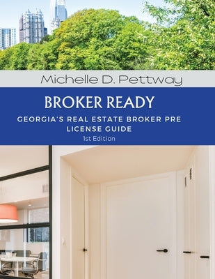 Broker Ready: Georgia's Real Estate Broker Pre License Guide by Pettway, Michelle