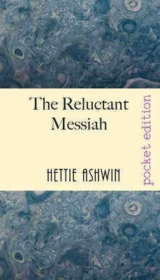 The Reluctant Messiah: A light-hearted look at mistaken identity by Ashwin, Hettie