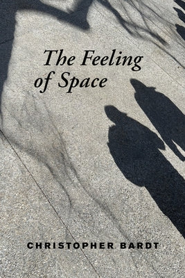 The Feeling of Space by Bardt, Christopher