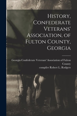 History, Confederate Veterans' Association, of Fulton County, Georgia by Confederate Veterans' Association of