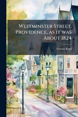 Westminster Street, Providence, as it was About 1824 by Read, Francis