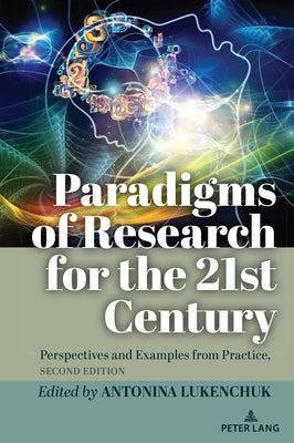 Paradigms of Research for the 21st Century: Perspectives and Examples from Practice, Second Edition by Steinberg, Shirley R.