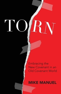 Torn: Embracing the New Covenant in an Old Covenant World by