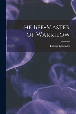 The Bee-master of Warrilow by Edwardes, Tickner
