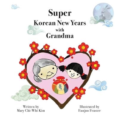 Super Korean New Years with Grandma by Kim, Mary Chi-Whi