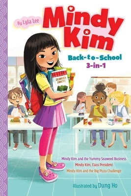 Mindy Kim Back-To-School 3-In-1: Mindy Kim and the Yummy Seaweed Business; Mindy Kim, Class President; Mindy Kim and the Big Pizza Challenge by Lee, Lyla