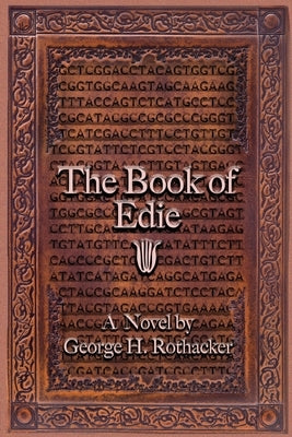 The Book of Edie: A Novel by George H. Rothacker by Rothacker, George H.