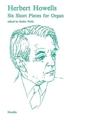 Six Short Pieces for Organ by Howells, Herbert